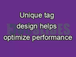 Unique tag design helps optimize performance