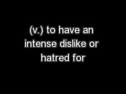(v.) to have an intense dislike or hatred for