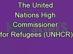 The United Nations High Commissioner for Refugees (UNHCR)