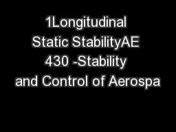 1Longitudinal Static StabilityAE 430 -Stability and Control of Aerospa