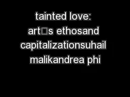 tainted love: art’s ethosand capitalizationsuhail malikandrea phi