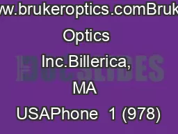 www.brukeroptics.comBruker Optics Inc.Billerica, MA  USAPhone +1 (978)