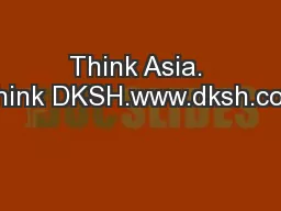 Think Asia. Think DKSH.www.dksh.com