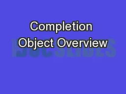 Completion Object Overview