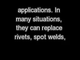 applications. In many situations, they can replace rivets, spot welds,