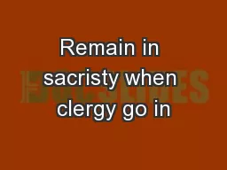 Remain in sacristy when clergy go in