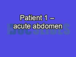 Patient 1 – acute abdomen