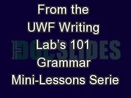 From the UWF Writing Lab’s 101 Grammar Mini-Lessons Serie