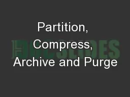 Partition, Compress, Archive and Purge