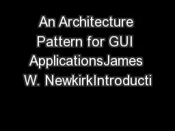 An Architecture Pattern for GUI ApplicationsJames W. NewkirkIntroducti