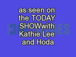 as seen on the TODAY SHOWwith Kathie Lee and Hoda