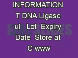 PRODUCT INFORMATION T DNA Ligase ul   Lot  Expiry Date  Store at C www