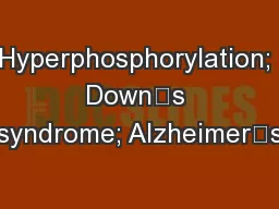 Hyperphosphorylation; Down’s syndrome; Alzheimer’s