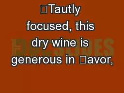 “Tautly focused, this dry wine is generous in avor,
