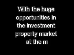 With the huge opportunities in the investment property market at the m
