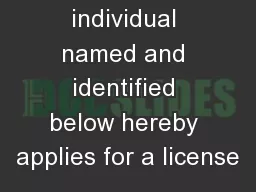 The individual named and identified below hereby applies for a license