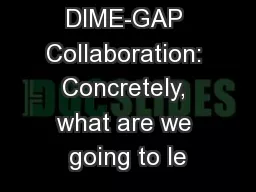 DIME-GAP Collaboration: Concretely, what are we going to le