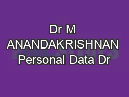 Dr M ANANDAKRISHNAN Personal Data Dr