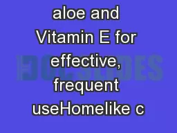Enriched with aloe and Vitamin E for effective, frequent useHomelike c