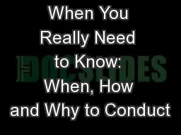 When You Really Need to Know: When, How and Why to Conduct