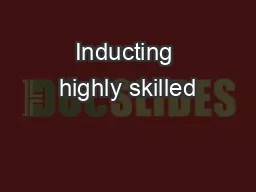 Inducting highly skilled