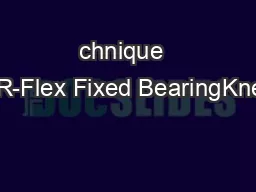 chnique  CR-Flex Fixed BearingKnee