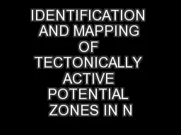 IDENTIFICATION AND MAPPING OF TECTONICALLY ACTIVE POTENTIAL ZONES IN N