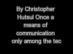 By Christopher Hutsul Once a means of communication only among the tec