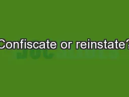 Confiscate or reinstate?