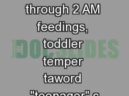 You've lived through 2 AM feedings, toddler temper taword 