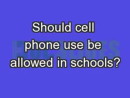 Should cell phone use be allowed in schools?