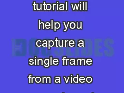 How to capture a still frame from a movie This tutorial will help you capture a single