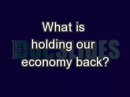 What is holding our economy back?