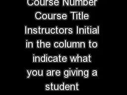 Registration Form Add drop or edit Class Number Subject  Course Number Course Title Instructors Initial in the column to indicate what you are giving a student permission to do then sign at the end o