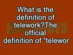 What is the definition of telework?The official definition of 
