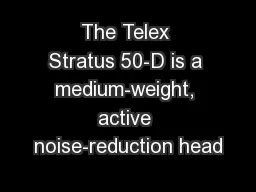 The Telex Stratus 50-D is a medium-weight, active noise-reduction head