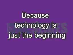 Because technology is just the beginning