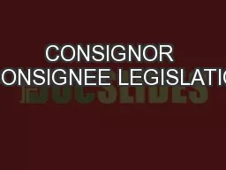 CONSIGNOR / CONSIGNEE LEGISLATION