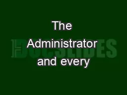 The Administrator and every