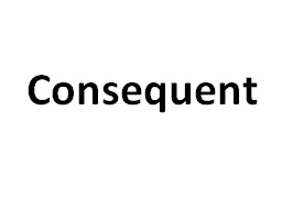 Consequent