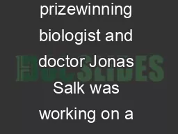 SERGEY LAVRENTEV iStockphoto n the s prizewinning biologist and doctor Jonas Salk was