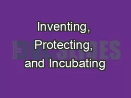 Inventing, Protecting, and Incubating