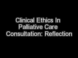 Clinical Ethics In Palliative Care Consultation: Reflection