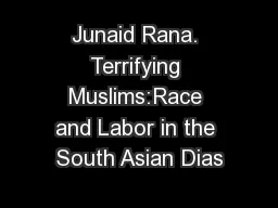 Junaid Rana. Terrifying Muslims:Race and Labor in the South Asian Dias