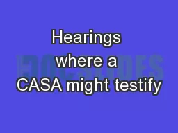 Hearings where a CASA might testify