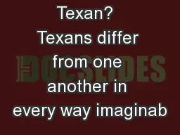 What is a Texan?  Texans differ from one another in every way imaginab