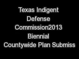 Texas Indigent Defense Commission2013 Biennial Countywide Plan Submiss