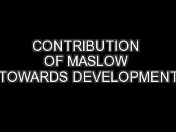 CONTRIBUTION OF MASLOW TOWARDS DEVELOPMENT