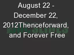August 22 - December 22, 2012Thenceforward, and Forever Free