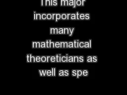 This major incorporates many mathematical theoreticians as well as spe